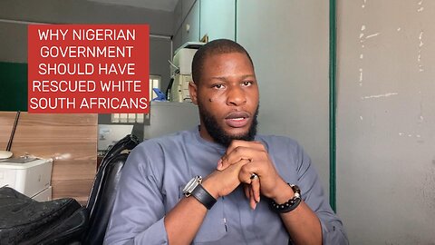 Why The Nigerian Government Should Have Rescued White South Africans