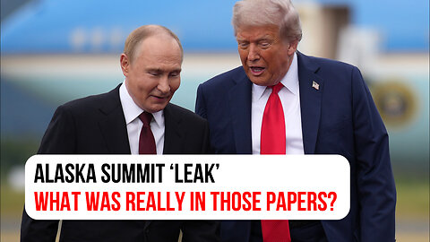 Alaska Summit ‘leak’: What was really in those papers?
