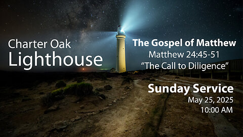 Church Service - Sunday, May 25, 2025 - 10:00 AM - Matt. 24:45-51 - The Call to Diligence