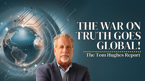 Rewriting Reality: The War on Truth Goes Global! | The Tom Hughes Report