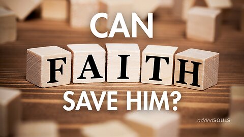 "Can Faith Save Him?"