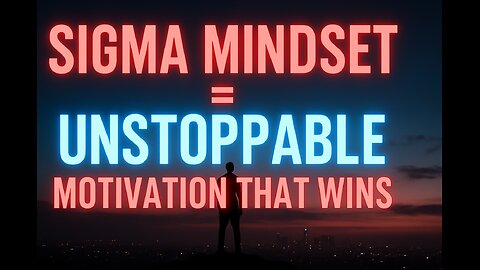 Why Sigma Mindset Wins: Motivation That Makes You Unstoppable