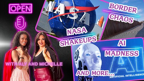 🎙️ Aly & Michelle Tackle Border Chaos, NASA Shakeups, AI Madness & More