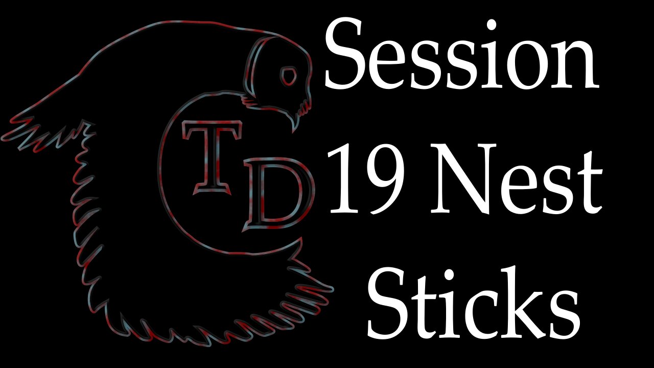 The Darkness Collective - Session 19 - Nest Sticks