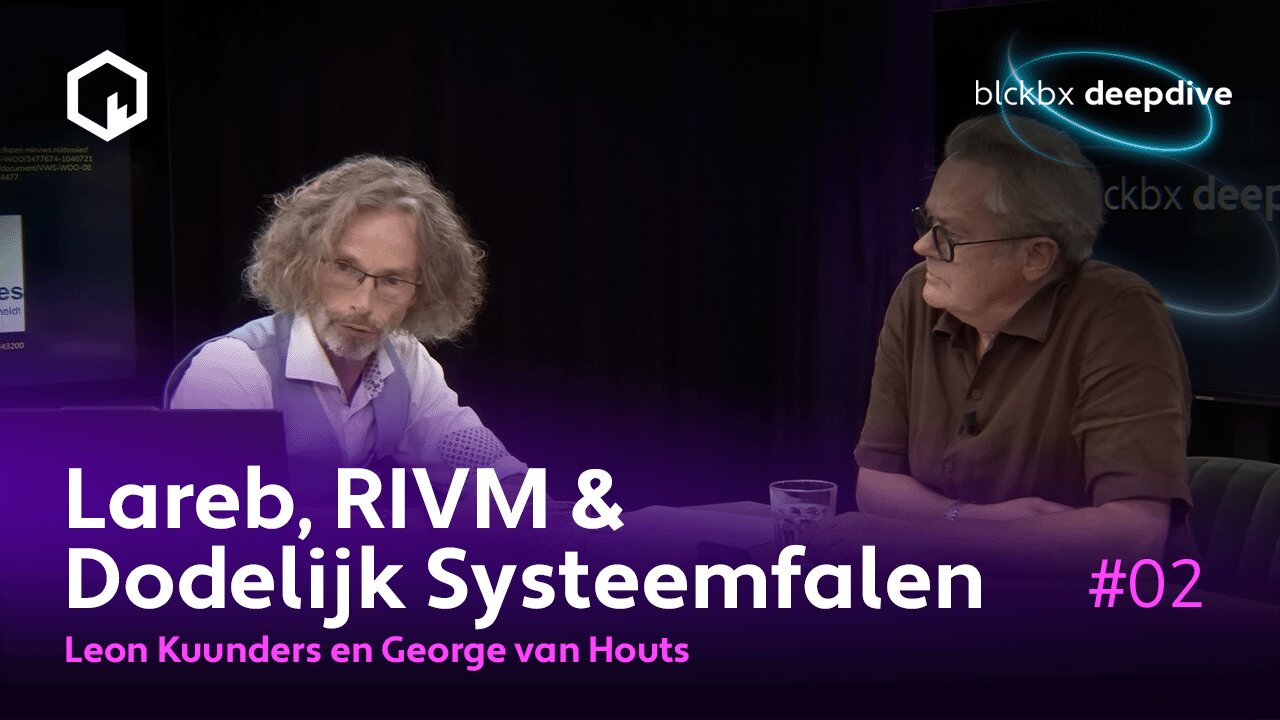 DeepDive: Lareb, RIVM & Dodelijk Systeemfalen met George van Houts en Leon Kuunders - Deel 2