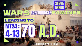 Wars, Rumors of Wars, Famines, Earthquakes Leading to AD 70 (Matthew 24:4-13) - Steve Gregg