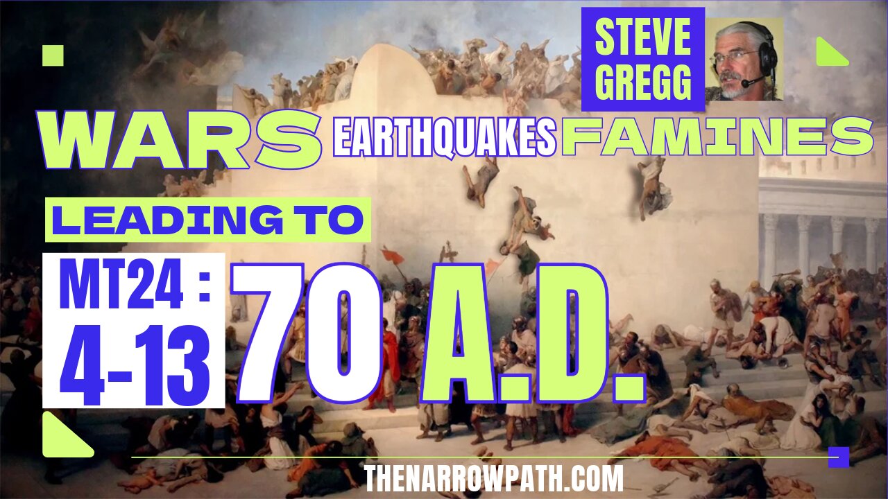 Wars, Rumors of Wars, Famines, Earthquakes Leading to AD 70 (Matthew 24:4-13) - Steve Gregg