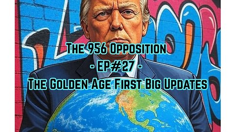 The 956 Opposition - EP#27 - The Golden Age First Major Updates