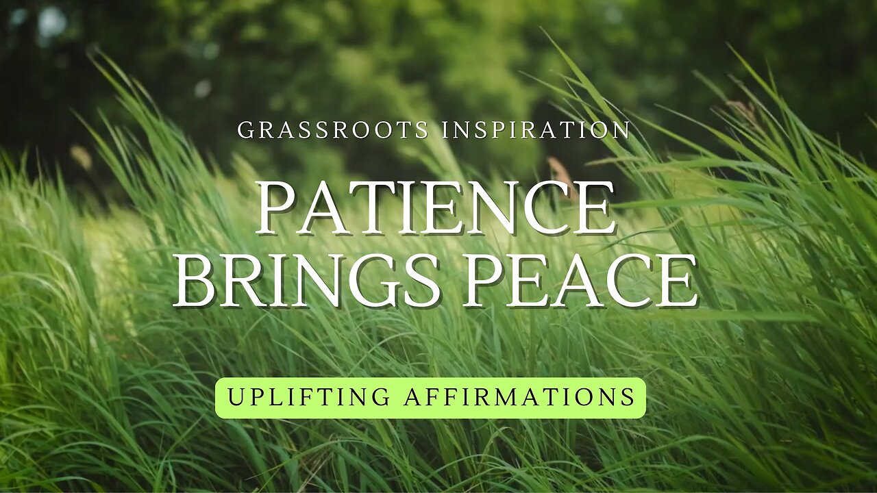 Grassroots Inspiration — Patience Brings Peace🌿