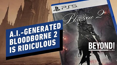 AI-Generated Bloodborne 2 Description Sounds Hilarious - Beyond Clips