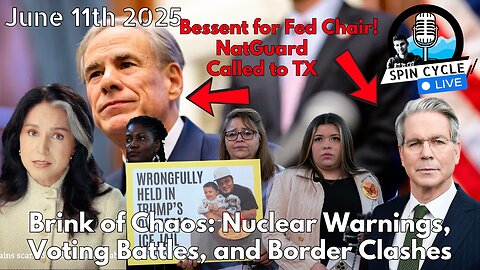 Brink of Chaos: Nuclear Warnings, Voting Battles, and Border Clashes. Spin Cycle LIVE! 6/11/25
