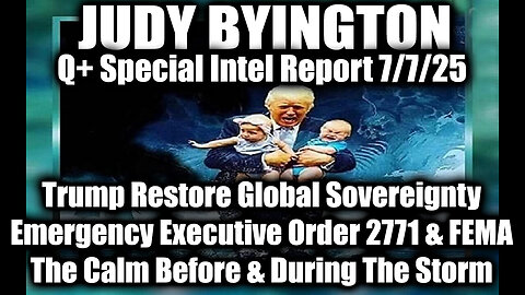 Judy Byington Special Update 7.7.25: Trump Restore Global Sovereignty,