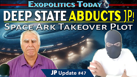 Deep State Abducts JP in Space Ark Takeover Plot – JP Update #47