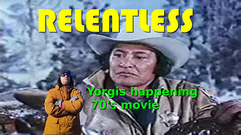 RELENTLESS YORGIS' HAPPENING 70'S MOVIE
