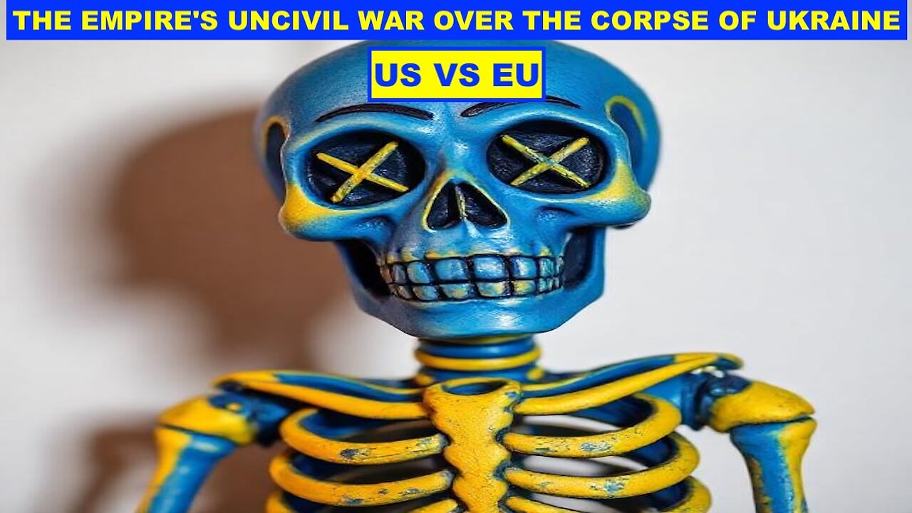US VS EU - THE EMPIRE'S UNCIVIL WAR OVER THE CORPSE OF UKRAINE