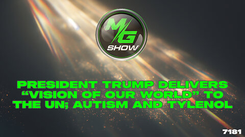President Trump Delivers “Vision of Our World” to the UN; Autism and Tylenol