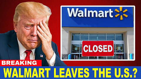 Walmart Could WALK OUT of The U.S. Over Tariffs - Donald Trump Creates Food Crisis