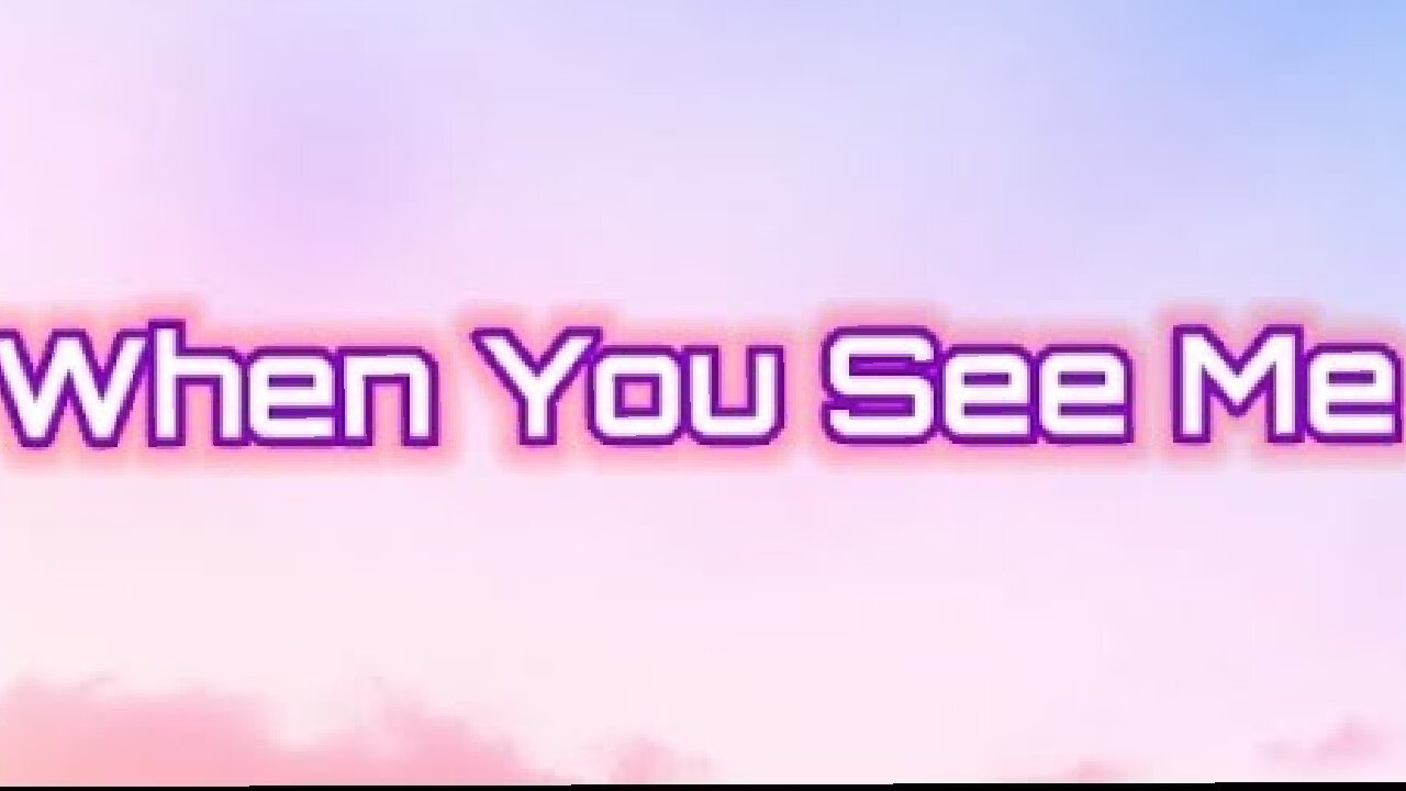 When You See Me Song l