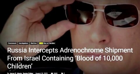 RUSSIA INTERCEPTS ADRENOCHROME SHIPMENT FROM ISRAEL CONTAINING ‘BLOOD OF 10,000 CHILDREN’ ☠️
