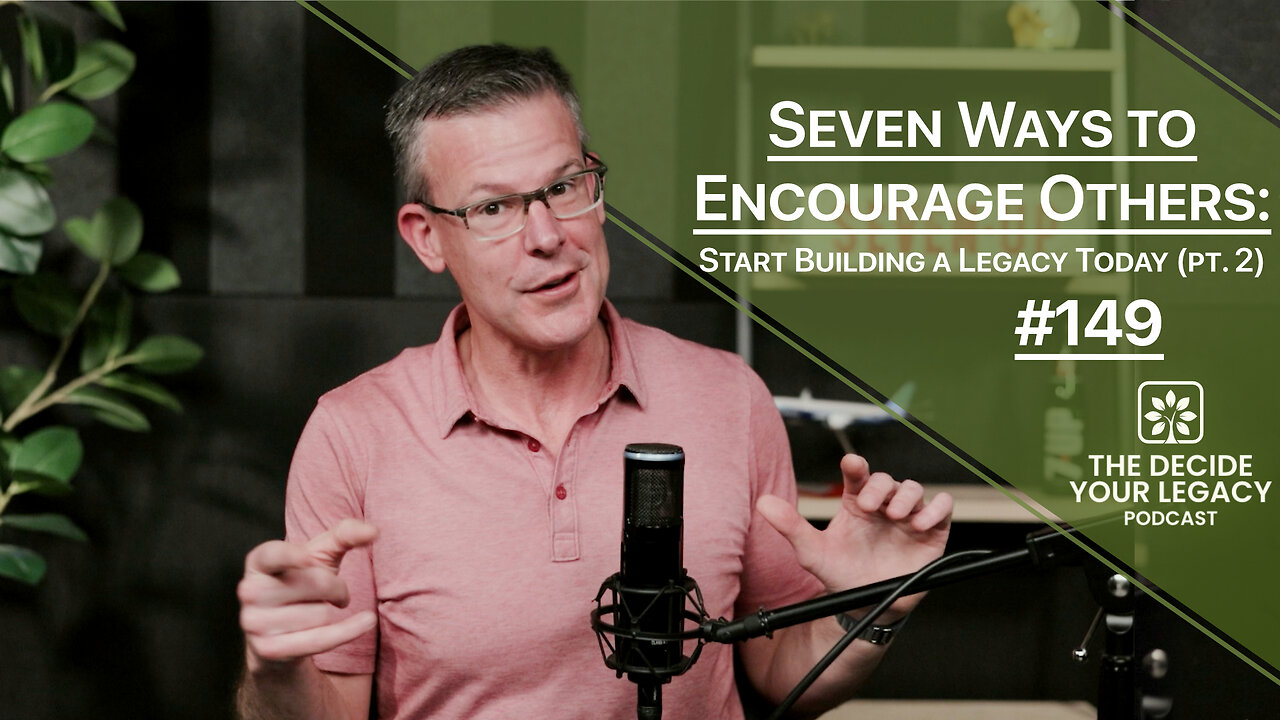 Seven Ways to Encourage Others: Start Building A Legacy Today (pt. 2)