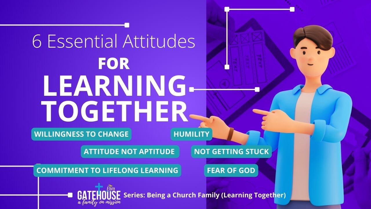 Learning Together As a Church Family - Six Attitudes We Need - Part 1
