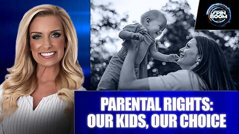 PARENTAL RIGHTS: OUR KIDS, OUR CHOICE
