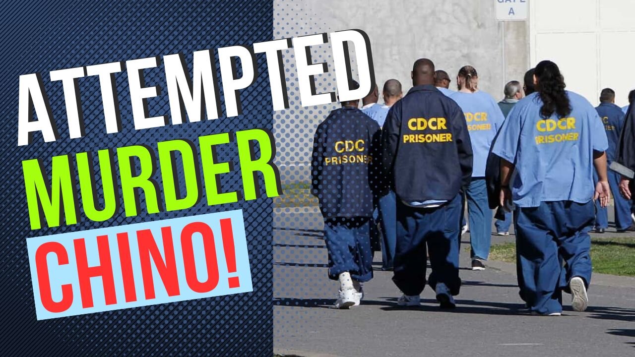 Attempted MURDER: Chino Prison