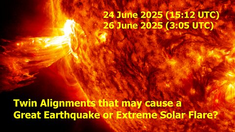 24 - 26 June 2025 - Great Earthquake / Solar Flare Alignments?