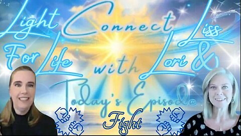 Light for Life, Connect w/Liss & Lori, Episode 73: Fight (Part 1 Trauma Responses Series)
