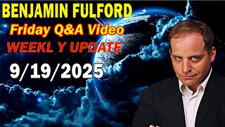 Benjamin Fulford Update Today Sep 19, 2025 - Benjamin Fulford Q&A Video - Full Report