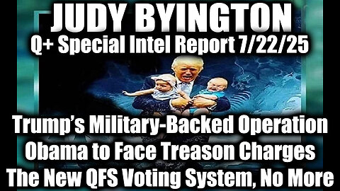 7.22.25, Trump’s Military-Backed Operation, Obama to Face Treason Charges