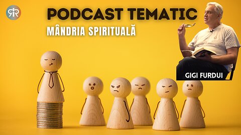 PODCAST TEMATIC | #17 | MÂNDRIA SPIRITUALĂ | GIGI FURDUI