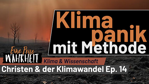 Klimapanik mit Methode - Die dunkle Seite der Klimaforschung | Christen & der Klimawandel, Teil 14