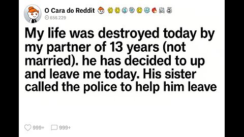 My life was destroyed today by my partner!! Reddit history