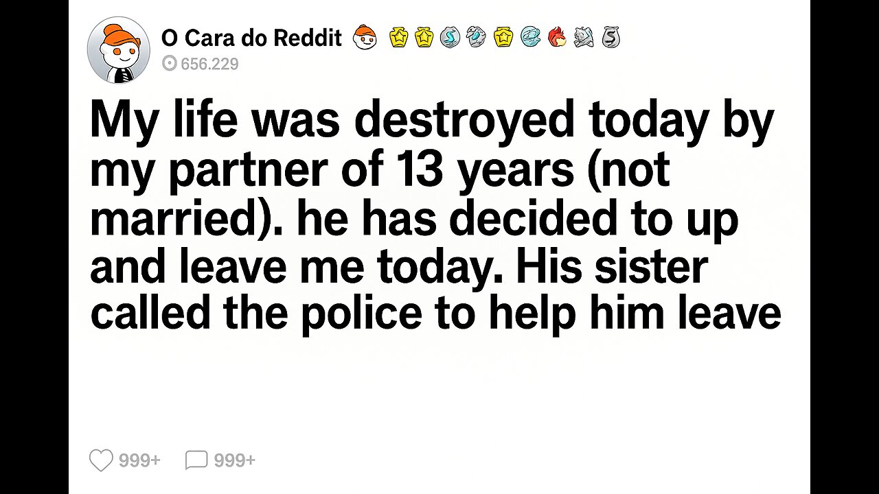 My life was destroyed today by my partner!! Reddit history