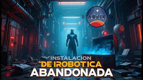 Starfield: Explorando la Instalación de Robótica Abandonada – Secretos y Misterios