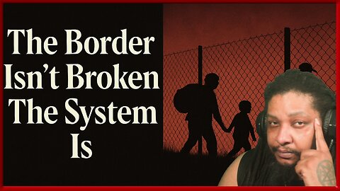 The Border Isn’t Broken - The System Is