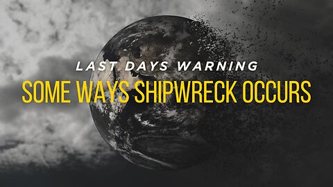 Last Days Warning: Some Ways Shipwreck Occurs