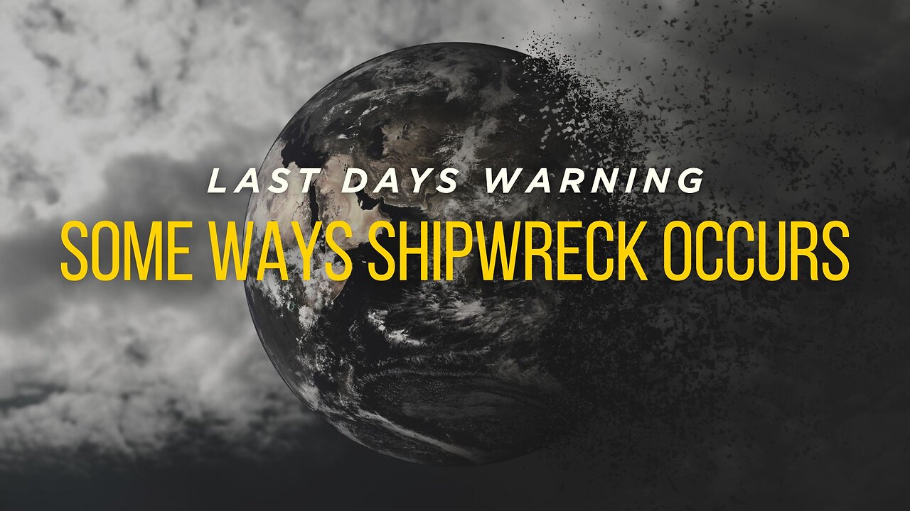 Last Days Warning: Some Ways Shipwreck Occurs