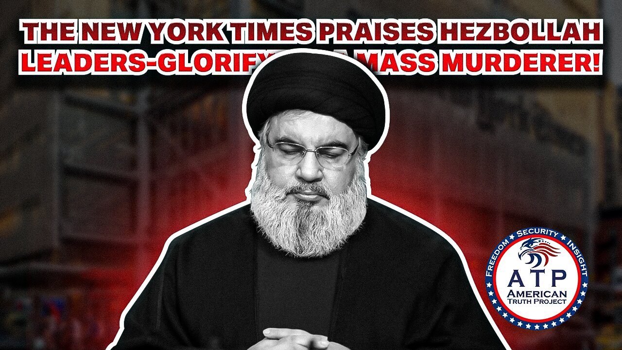 THE NEW YORK TIMES PRAISES HEZBOLLAH LEADER-- GLORIFYING A MASS MURDERER!
