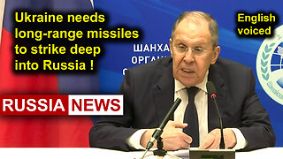Ukraine needs long-range missiles to strike deep into Russia! Lavrov