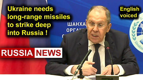 Ukraine needs long-range missiles to strike deep into Russia! Lavrov