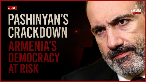 Pashinyan’s Crackdown: Is Armenia Losing Its Democracy? | Syriana Analysis