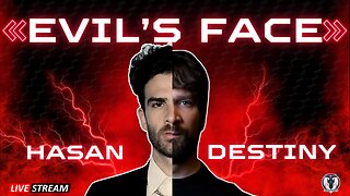 Evil's Face - Hasan Piker and Destiny