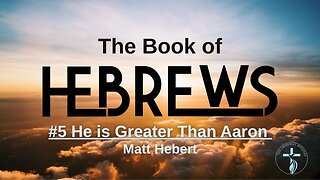 #5 Hebrews: He is Greater Than Aaron