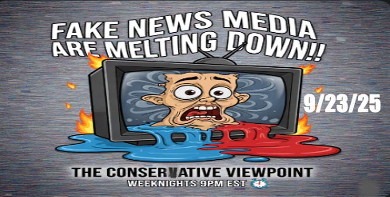 LIVE TONIGHT @ 9PM EST. ON THE CONSERVATIVE VIEWPOINT: THE FAKE NEWS MEDIA ARE MELTING DOWN
