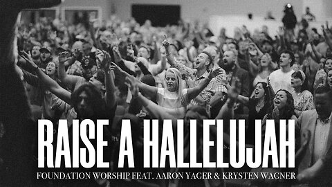 Raise A Hallelujah - Foundation Worship, Aaron Yager, Krysten Wagner (LIVE)
