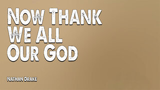 Now Thank We All Our God | Nathan Drake (Reawaken Hymns) (Worship Lyric Video)