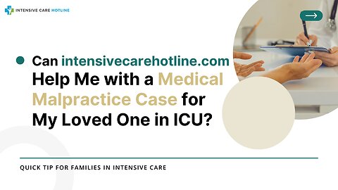 Can intensivecarehotline.com Help Me with a Medical Malpractice Case for My Loved One in ICU?