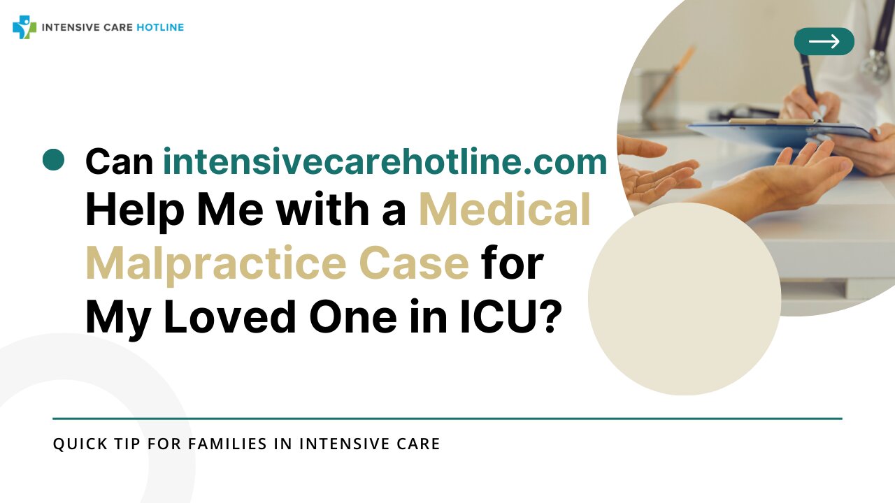Can intensivecarehotline.com Help Me with a Medical Malpractice Case for My Loved One in ICU?